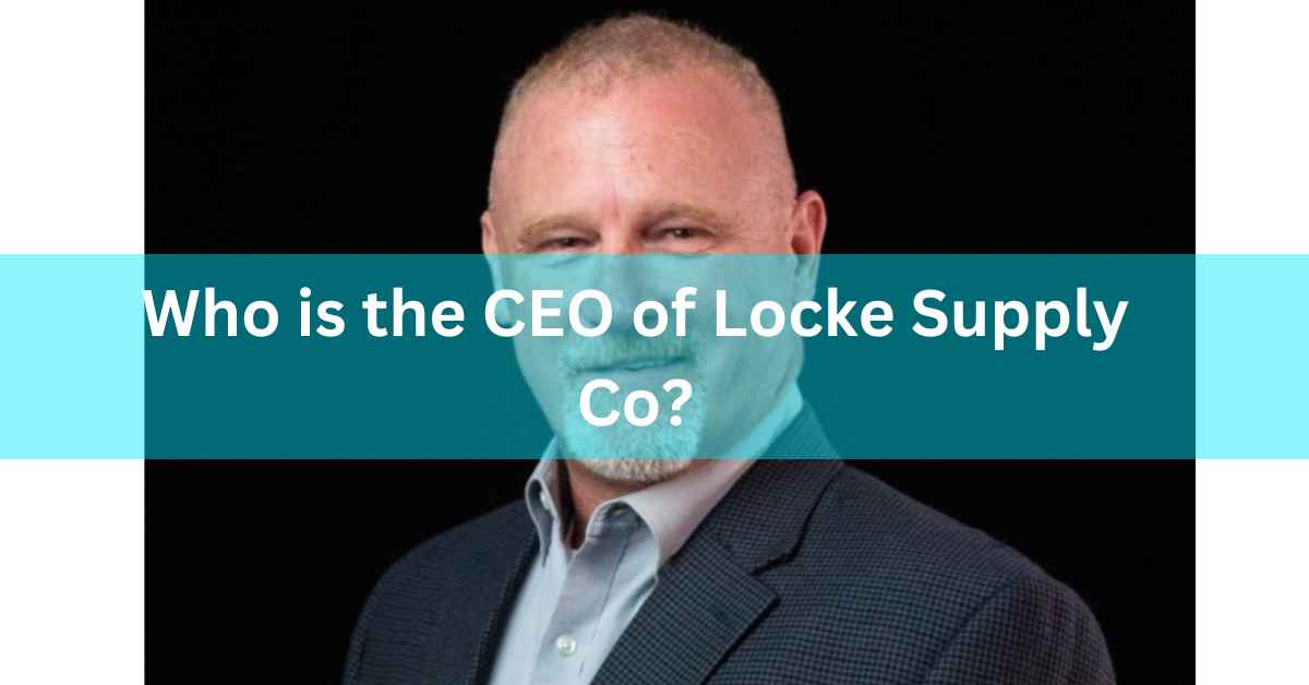 Who is the CEO of Locke Supply Co